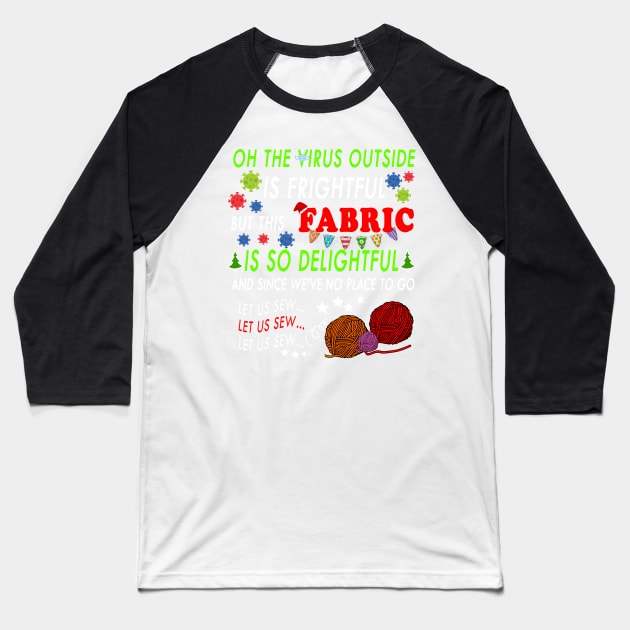 OH THE VIRUS OUTSIDE IS FRIGHTFUL - BEST CHRISTMAS GIFT FOR FABRIC LOVERS Baseball T-Shirt by YasStore